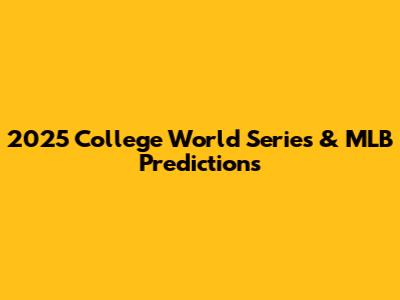 2025 College World Series & MLB Predictions