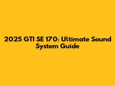 2025 GTI SE 170: Ultimate Sound System Guide