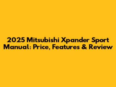2025 Mitsubishi Xpander Sport Manual: Price, Features & Review