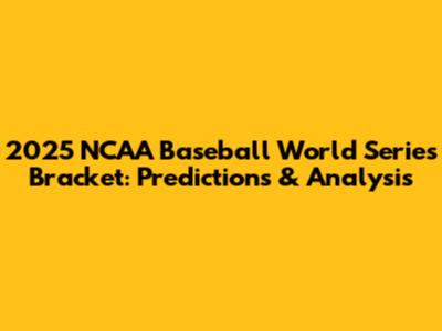 2025 NCAA Baseball World Series Bracket: Predictions & Analysis