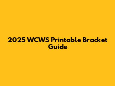 2025 WCWS Printable Bracket Guide