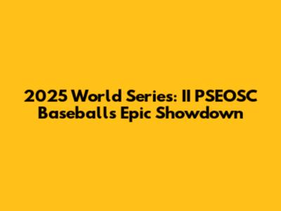 2025 World Series: II PSEOSC Baseball's Epic Showdown