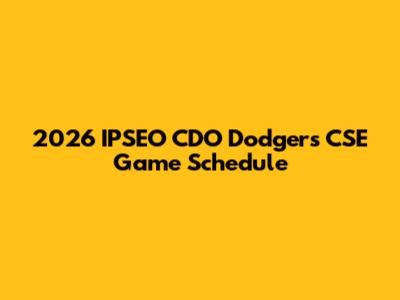 2026 IPSEO CDO Dodgers CSE Game Schedule