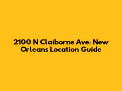 2100 N Claiborne Ave: New Orleans Location Guide