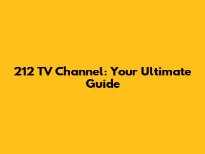 212 TV Channel: Your Ultimate Guide