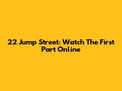 22 Jump Street: Watch The First Part Online