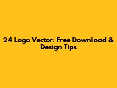 24 Logo Vector: Free Download & Design Tips