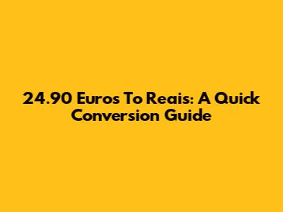 24.90 Euros To Reais: A Quick Conversion Guide