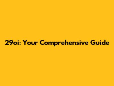 29oi: Your Comprehensive Guide