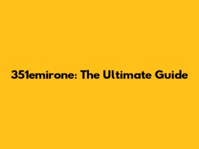 351emirone: The Ultimate Guide