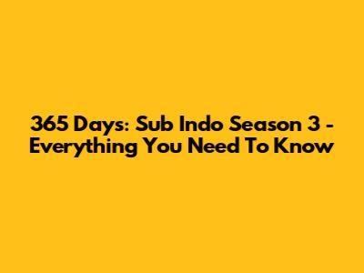 365 Days: Sub Indo Season 3 - Everything You Need To Know