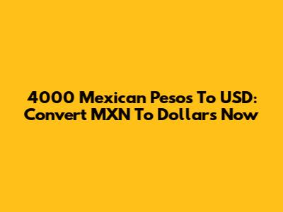 4000 Mexican Pesos To USD: Convert MXN To Dollars Now