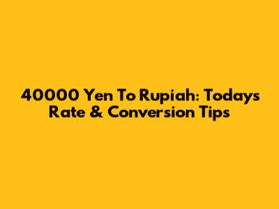 40000 Yen To Rupiah: Today's Rate & Conversion Tips