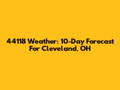 44118 Weather: 10-Day Forecast For Cleveland, OH