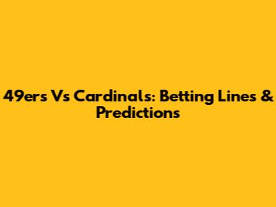 49ers Vs Cardinals: Betting Lines & Predictions