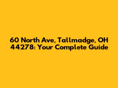60 North Ave, Tallmadge, OH 44278: Your Complete Guide