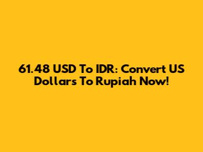 61.48 USD To IDR: Convert US Dollars To Rupiah Now!