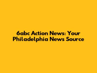 6abc Action News: Your Philadelphia News Source