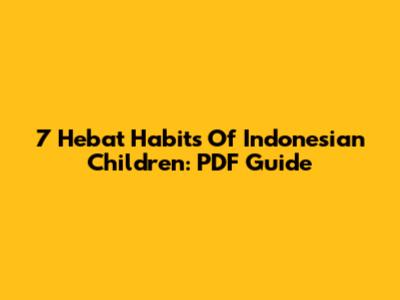 7 Hebat Habits Of Indonesian Children: PDF Guide
