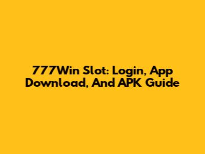 777Win Slot: Login, App Download, And APK Guide