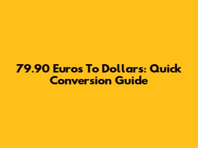 79.90 Euros To Dollars: Quick Conversion Guide