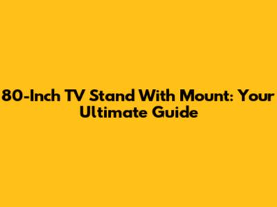80-Inch TV Stand With Mount: Your Ultimate Guide