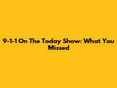 9-1-1 On The Today Show: What You Missed