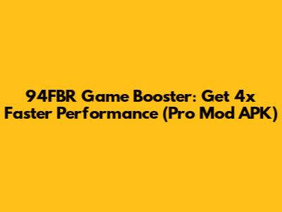 94FBR Game Booster: Get 4x Faster Performance (Pro Mod APK)