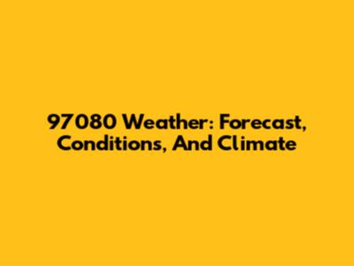 97080 Weather: Forecast, Conditions, And Climate