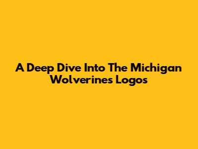 A Deep Dive Into The Michigan Wolverines Logos