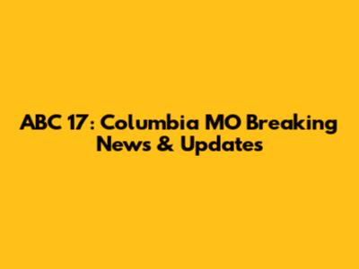 ABC 17: Columbia MO Breaking News & Updates