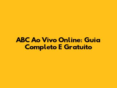 ABC Ao Vivo Online: Guia Completo E Gratuito