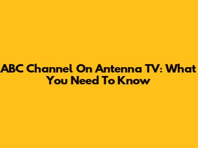 ABC Channel On Antenna TV: What You Need To Know