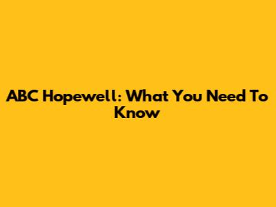 ABC Hopewell: What You Need To Know