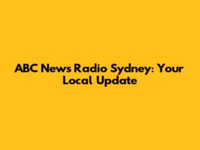 ABC News Radio Sydney: Your Local Update