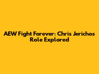 AEW Fight Forever: Chris Jericho's Role Explored