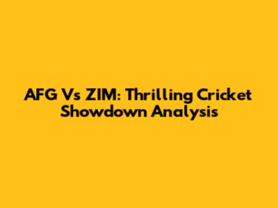 AFG Vs ZIM: Thrilling Cricket Showdown Analysis