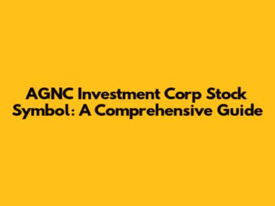 AGNC Investment Corp Stock Symbol: A Comprehensive Guide