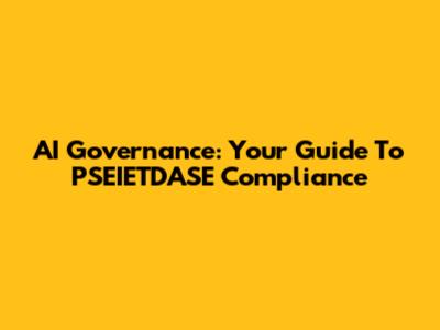 AI Governance: Your Guide To PSEIETDASE Compliance