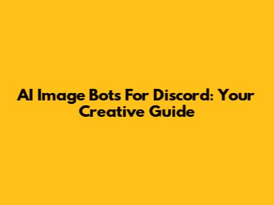 AI Image Bots For Discord: Your Creative Guide