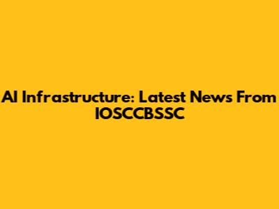 AI Infrastructure: Latest News From IOSCCBSSC
