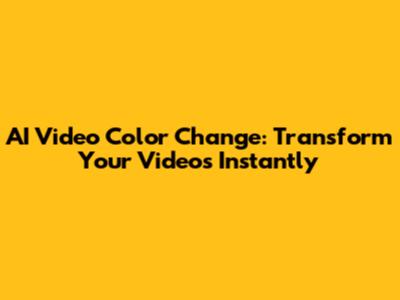 AI Video Color Change: Transform Your Videos Instantly