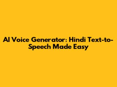 AI Voice Generator: Hindi Text-to-Speech Made Easy