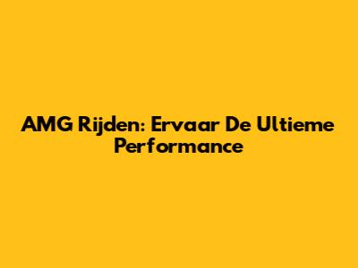 AMG Rijden: Ervaar De Ultieme Performance