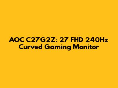 AOC C27G2Z: 27" FHD 240Hz Curved Gaming Monitor