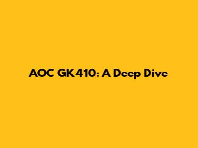 AOC GK410: A Deep Dive