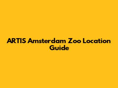 ARTIS Amsterdam Zoo Location Guide