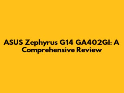 ASUS Zephyrus G14 GA402GI: A Comprehensive Review