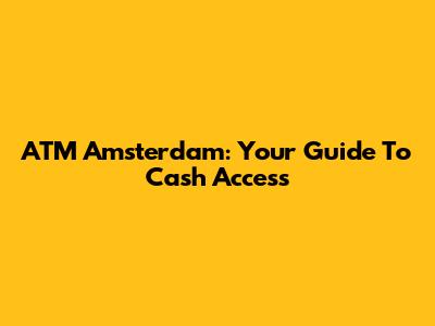 ATM Amsterdam: Your Guide To Cash Access