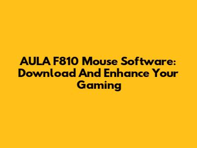 AULA F810 Mouse Software: Download And Enhance Your Gaming